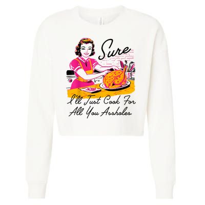 Sure ILl Just Cook For All You Asshole Lady Thanksgiving Cropped Pullover Crew