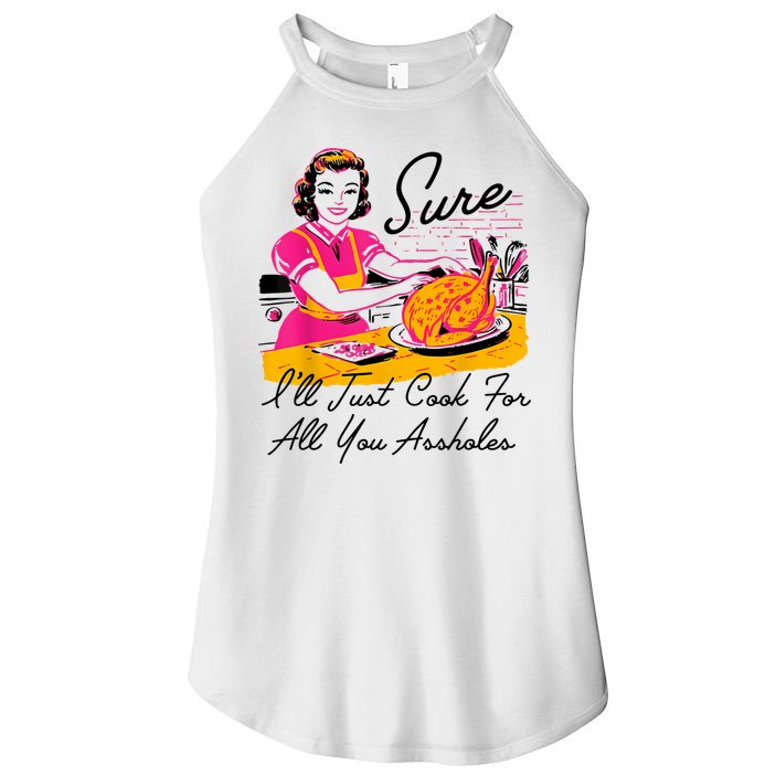 Sure ILl Just Cook For All You Asshole Lady Thanksgiving Women's Perfect Tri Rocker Tank