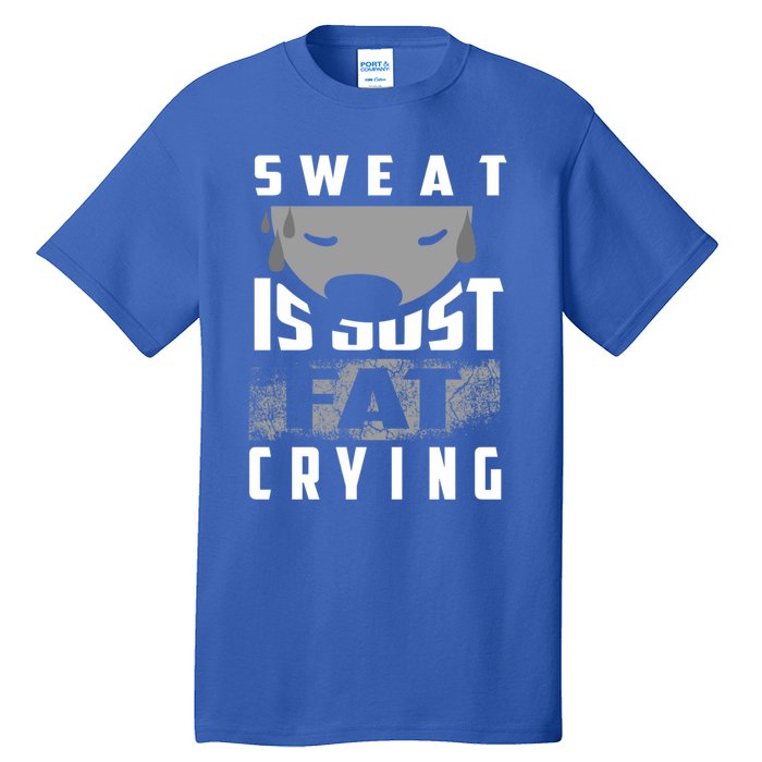 Sweat Is Just Fat Crying Cute Gym Training Gift Tall T-Shirt