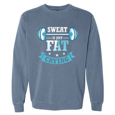 Sweat Is Just Fat Crying Fitness Enthusiast Gym Lover Design Cool Gift Garment-Dyed Sweatshirt