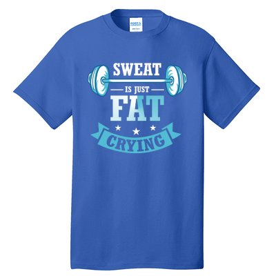 Sweat Is Just Fat Crying Fitness Enthusiast Gym Lover Design Cool Gift Tall T-Shirt