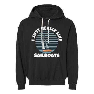 Sailboat I Just Really Like Sailboats Gift Garment-Dyed Fleece Hoodie