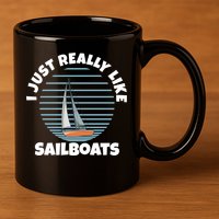 Sailboat I Just Really Like Sailboats Gift 11oz C Handle Ceramic Mug