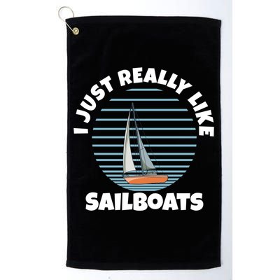 Sailboat I Just Really Like Sailboats Gift Golf Towel