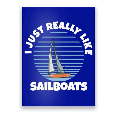 Sailboat I Just Really Like Sailboats Gift Poster