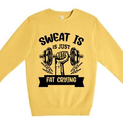 Sweat Is Just Fat Crying Funny Workout Gym Fitness Cute Gift Premium Crewneck Sweatshirt