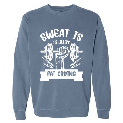 Sweat Is Just Fat Crying Funny Workout Gym Fitness Cute Gift Garment-Dyed Sweatshirt