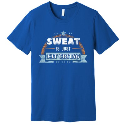 Sweat Is Just Fat Crying Funny Workout Saying Gym Lover Funny Gift Premium T-Shirt