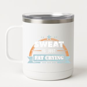 Sweat Is Just Fat Crying Funny Workout Saying Gym Lover Funny Gift 12 oz Stainless Steel Tumbler Cup