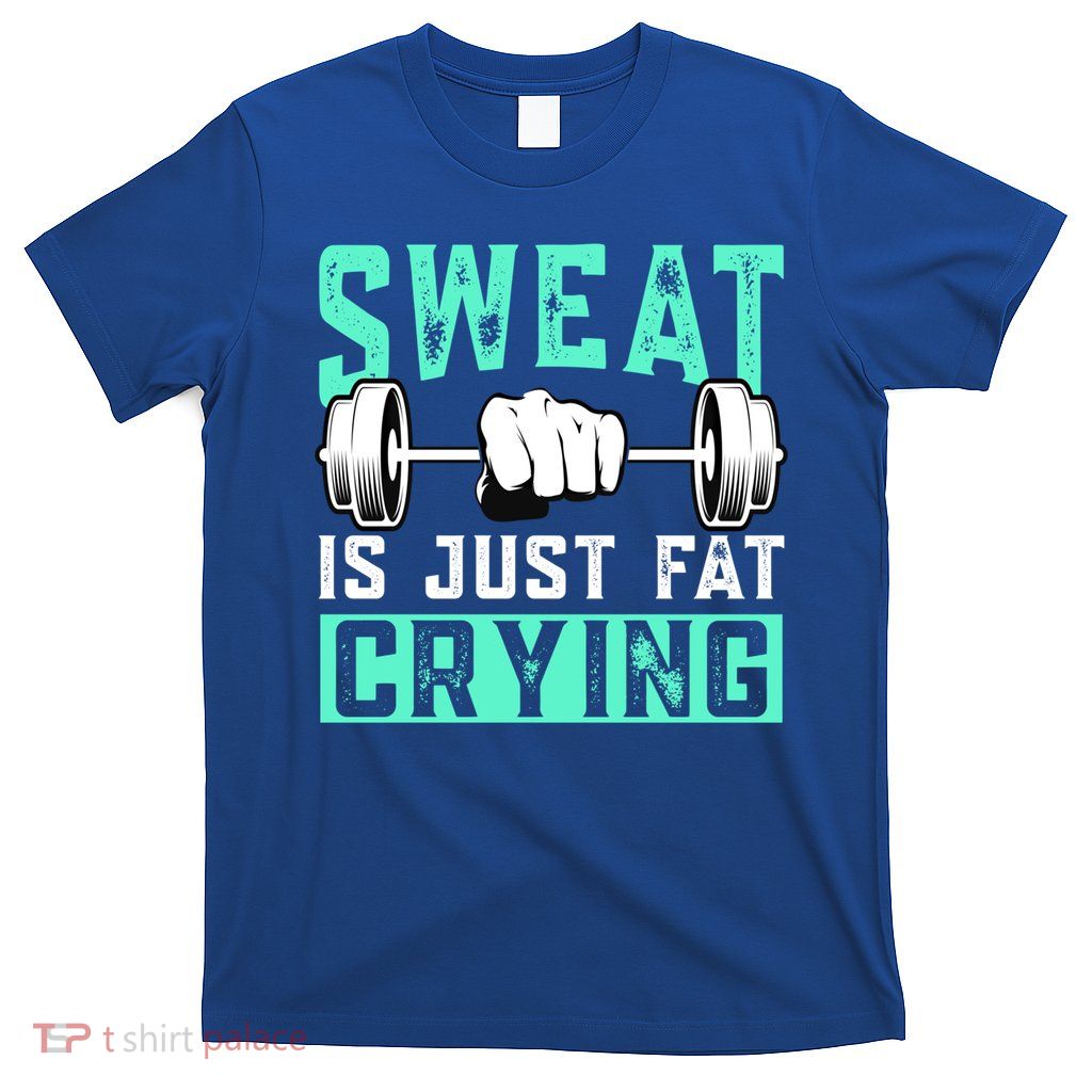Sweat Is Just Fat Crying Muscle Trainer Bodybuilding Fitness Gift T-Shirt