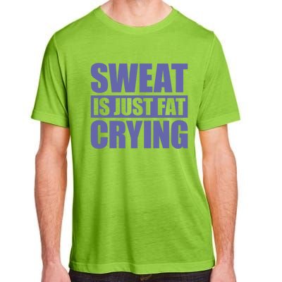 Sweat Is Just Fat Crying Great Gift Sweat Is Fat Crying Gift Adult ChromaSoft Performance T-Shirt