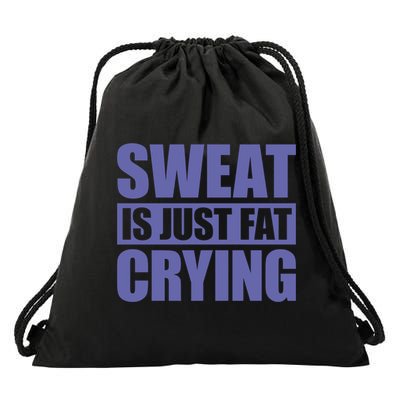 Sweat Is Just Fat Crying Great Gift Sweat Is Fat Crying Gift Drawstring Bag