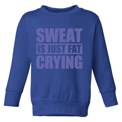 Sweat Is Just Fat Crying Great Gift Sweat Is Fat Crying Gift Toddler Sweatshirt