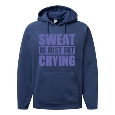 Sweat Is Just Fat Crying Great Gift Sweat Is Fat Crying Gift Performance Fleece Hoodie