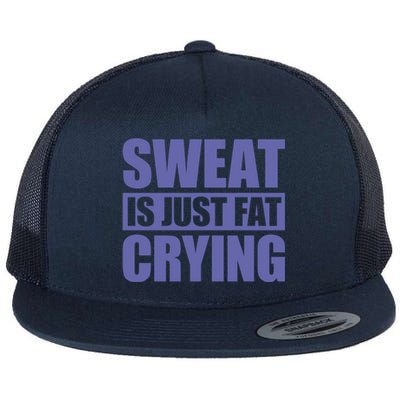 Sweat Is Just Fat Crying Great Gift Sweat Is Fat Crying Gift Flat Bill Trucker Hat