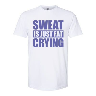 Sweat Is Just Fat Crying Great Gift Sweat Is Fat Crying Gift Softstyle® CVC T-Shirt