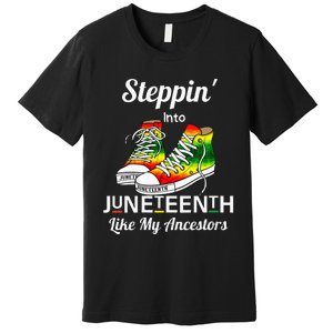 Stepping Into Juneteenth Like My Ancestors Happy Juneteenth Premium T-Shirt