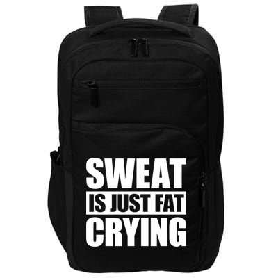 Sweat Is Just Fat Crying Gift Sweat Is Fat Crying Gift Impact Tech Backpack