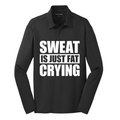 Sweat Is Just Fat Crying Gift Sweat Is Fat Crying Gift Silk Touch Performance Long Sleeve Polo