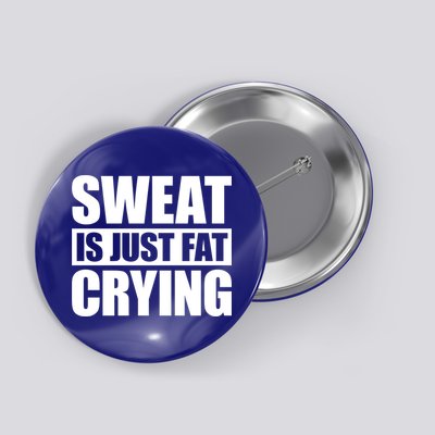 Sweat Is Just Fat Crying Gift Sweat Is Fat Crying Gift Button