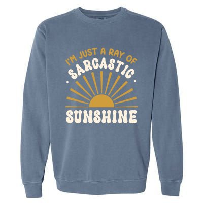 Sarcastic IM Just A Ray Of Sarcastic Sunshine Humor Gift Garment-Dyed Sweatshirt