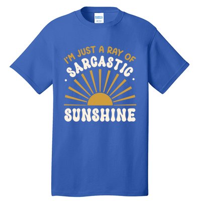 Sarcastic IM Just A Ray Of Sarcastic Sunshine Humor Gift Tall T-Shirt