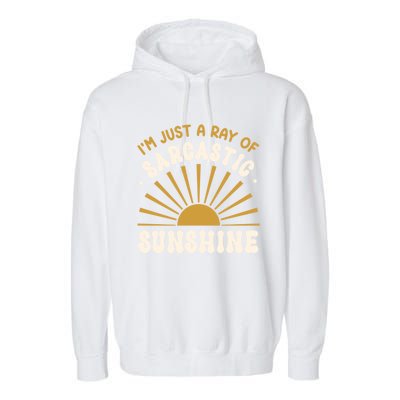 Sarcastic IM Just A Ray Of Sarcastic Sunshine Humor Gift Garment-Dyed Fleece Hoodie