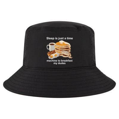 Sleep Is Just A Time Machine To Breakfast My Dudes Cool Comfort Performance Bucket Hat