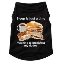 Sleep Is Just A Time Machine To Breakfast My Dudes Doggie Tank
