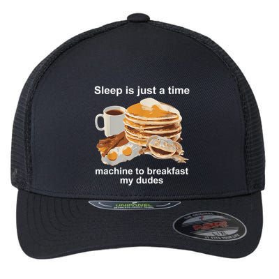 Sleep Is Just A Time Machine To Breakfast My Dudes Flexfit Unipanel Trucker Cap