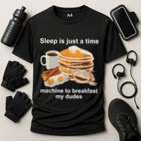 Sleep Is Just A Time Machine To Breakfast My Dudes Performance Shirt