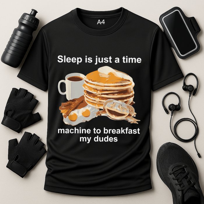 Sleep Is Just A Time Machine To Breakfast My Dudes Performance Shirt