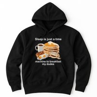 Sleep Is Just A Time Machine To Breakfast My Dudes Hoodie