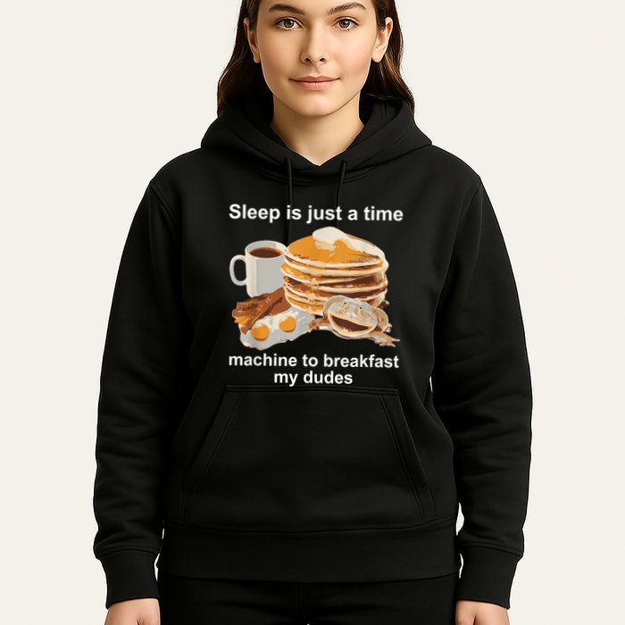 Sleep Is Just A Time Machine To Breakfast My Dudes Hoodie