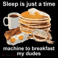 Sleep Is Just A Time Machine To Breakfast My Dudes Tall T-Shirt