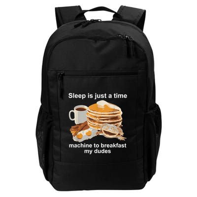 Sleep Is Just A Time Machine To Breakfast My Dudes Backpack