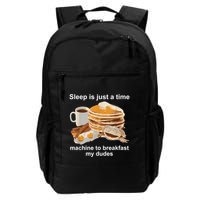 Sleep Is Just A Time Machine To Breakfast My Dudes Backpack