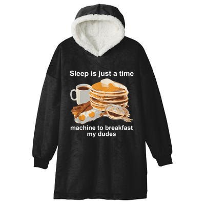 Sleep Is Just A Time Machine To Breakfast My Dudes Hooded Wearable Blanket