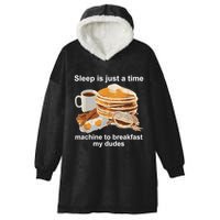 Sleep Is Just A Time Machine To Breakfast My Dudes Hooded Wearable Blanket