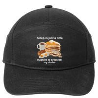 Sleep Is Just A Time Machine To Breakfast My Dudes 7-Panel Snapback Hat