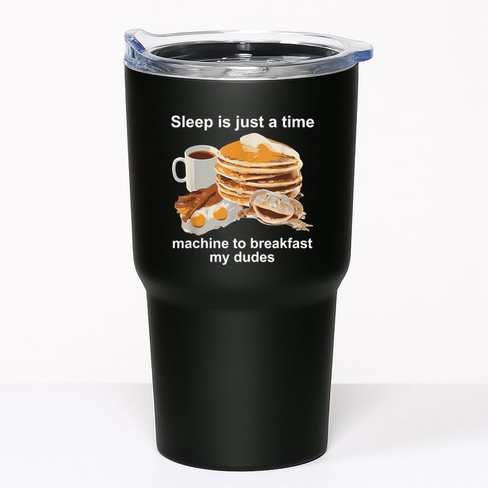 Sleep Is Just A Time Machine To Breakfast My Dudes Tumbler