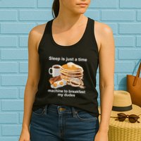 Sleep Is Just A Time Machine To Breakfast My Dudes Womens Tank Top