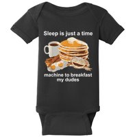 Sleep Is Just A Time Machine To Breakfast My Dudes Baby Bodysuit