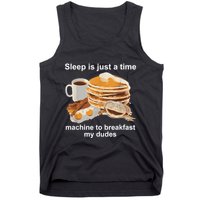 Sleep Is Just A Time Machine To Breakfast My Dudes Tank Top