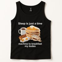 Sleep Is Just A Time Machine To Breakfast My Dudes Tank Top