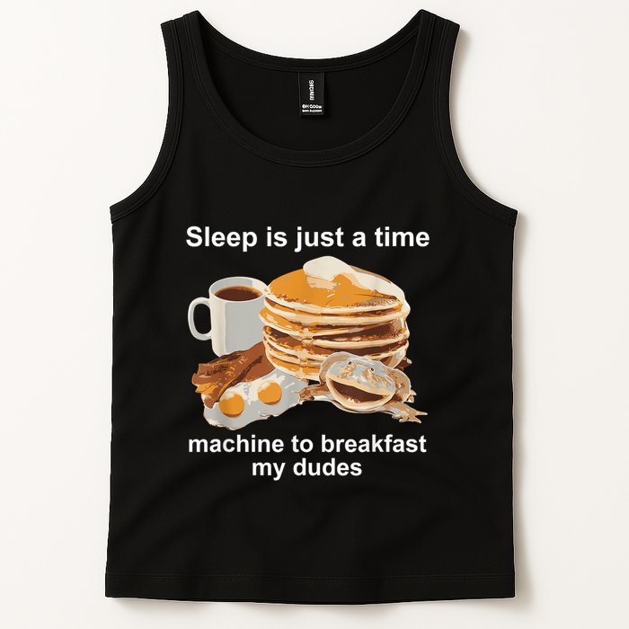 Sleep Is Just A Time Machine To Breakfast My Dudes Tank Top