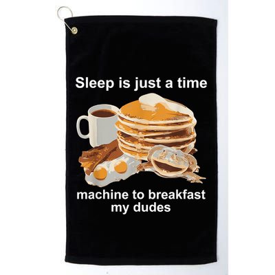 Sleep Is Just A Time Machine To Breakfast My Dudes Golf Towel