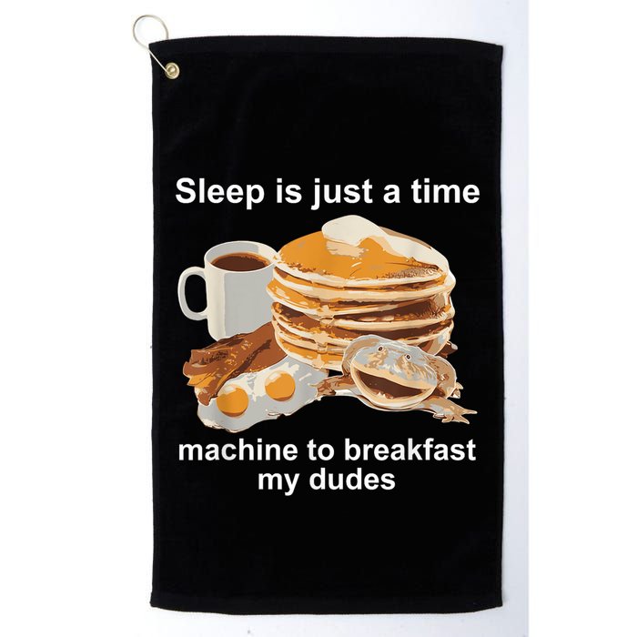 Sleep Is Just A Time Machine To Breakfast My Dudes Golf Towel