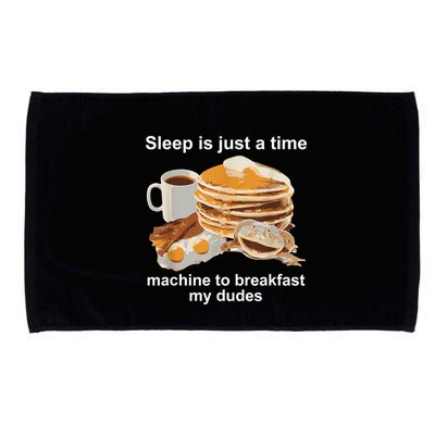 Sleep Is Just A Time Machine To Breakfast My Dudes Microfiber Hand Towel