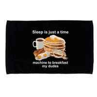 Sleep Is Just A Time Machine To Breakfast My Dudes Microfiber Hand Towel